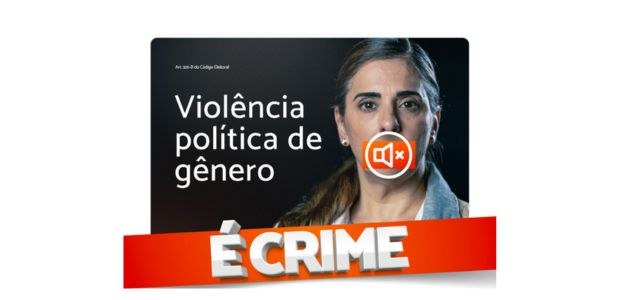 Campanha “Violência Política de Gênero é Crime” é lançada nesta terça (6)